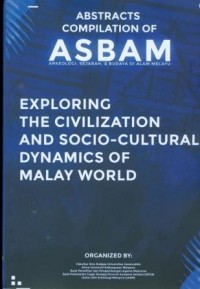 Abstracts Compilation of Asbam 9  Exploring The Civilization and Socio-Cultural Dynamics of Malay World