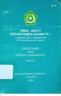 Amal Bakti Departemen Agama R.I 3 Januari 1946 -3 Januari 1996 (50 Tahun Departemen Agama) Eksistensi dan Derap Langkahnya