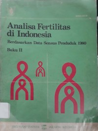 Analisa Fertilitas di Indonesia : Berdasarkan Data Sensus Penduduk 1980 (Buku II)