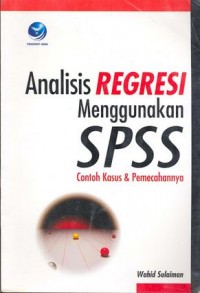 Analisis regresi menggunakan SPSS: Contoh Kasus& Pemecahannya