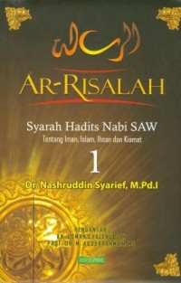 Ar-Risalah Syarah Hadits Nabi tentang Iman, Islam, Ihsan dan Kiamat Jilid 1