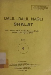 Image of Dalil-Dalil Naqli Shalat Seri 6 (Sub-Bidang Studi Ibadah tentang Shalat) untuk Guru Agama SMA