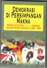 Demokrasi Di Persimpangan Makna: Respons Intelektual Muslim Indonesia Terhadap Konsep Demokrasi (1966-1993)