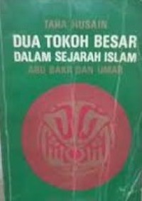Dua Tokoh Besar Dalam Sejarah Islam: Abu Bakar Dan Umar