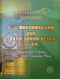Image of Ensiklopedi Biografi Nabi Muhammad SAW dan Tokoh-tokoh Besar Islam 1 : Panutan dan Teladan Bagi Umat Sepanjang Masa