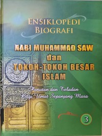 Image of Ensiklopedi Biografi Nabi Muhammad SAW dan Tokoh-tokoh Besar Islam 3 : Panutan dan Teladan Bagi Umat Sepanjang Masa