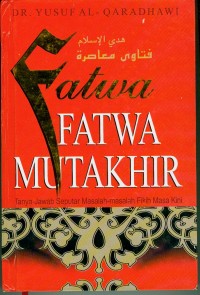 Fatwa-Fatwa Mutakhir: tanya-jawab seputar masalah-masalah fikih masa kini