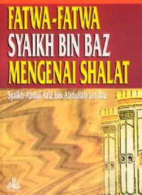Fatwa-Fatwa Syaikh bin Baz mengenai Shalat