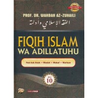 Fiqih Islam Wa Adillatuhu Jilid 10: Hak-Hak Anak, Wasiat, Wakaf, Warisan