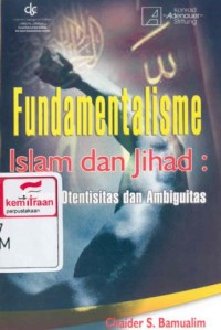 Image of Fundamentalisme Islam dan Jihad: Antara Otentisitas dan Ambiguitas