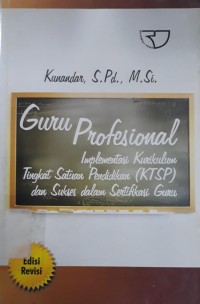Guru Profesional: Implementasi Kurikulum Tingkat Satuan Pendidikan (KTSP) dan Sukses dalam Sertifikasi Guru