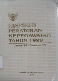 Himpunan Peraturan Kepegawaian Tahun 1999: Januari '99-Desember '99