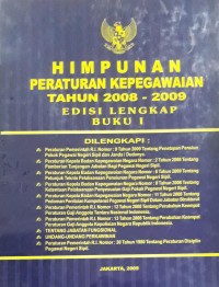 Himpunan Peraturan Kepegawaian Tahun 2008-2009 Edisi Lengkap Buku I