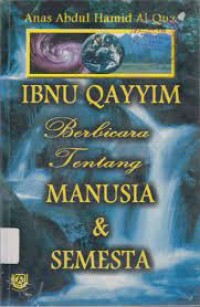 Ibnu Qayyim Berbicara Tentang Manusia & Semesta
