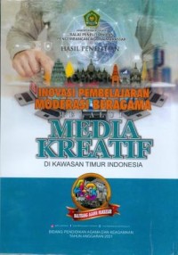 Inovasi Pembelajaran ,Moderasi Beragama Melalui Media Kreatif di Kawasan Timur Indonesia : Hasil Penelitian