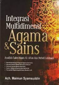 Integrasi Multidimensi Agama dan Sains : Analisis Sains Islam al-Attas dan Mehdi Golshani