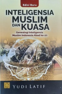 Intelegensia Muslim dan Kuasa : Genealogi Intelegensia Muslim Indonesia Abad ke-20