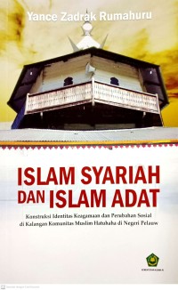 Image of Islam Syariah dan Islam Adat (Konstruksi Identitas Keagamaan dan Perubahan Sosial di Kalangan Komunitas Muslim Hatuhaha di Negeri Pelauw)