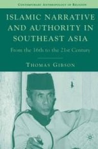 Islamic Narrative and Authority In Southeast Asia: From the 16th to the 21st Century