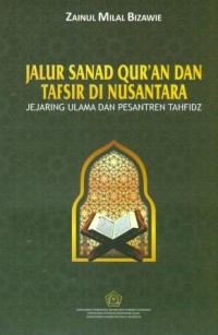 Jalur Sanad Qur'an dan Tafsir di Nusantara : Jejaring Ulama dan Pesantren Tahfidz