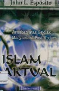 Jawaban Atas Gejolak Masyarakat Post-Modern Islam Aktual