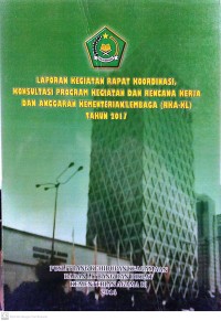 Konsultasi Program Kegiatan Dan Rencana Kerja Dan Anggaran Kementerian/Lembaga (RKA-KL) Tahun 2017 : Laporan Kegiatan Rapat Koordinasi