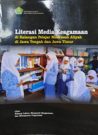 Image of Literasi Media Keagamaan di Kalangan Pelajar Madrasah Aliyah di Jawa Tengah dan Jawa Timur : Laporan Penelitian
