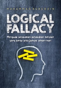 Image of Logical Fallacy : Menguak Kesalahan-kesalahan Berpikir yang Kerap Kita Jumpai Sehari-hari