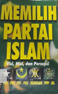 Memilih partai Islam : visi, misi, dan persepsi