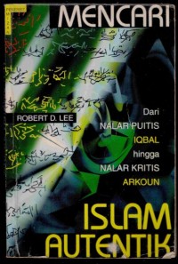 Mencari Islam Autentik: Dari Nalar Puitis Iqbal hingga Nalar Kritis Arkoun