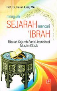 Menguak Sejarah Mencari 'Ibrah: Risalah Sejarah Sosial-Intelektual Muslim Klasik