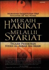 Meraih Hakikat Melalui Syariat : Telaah Pemikiran Syekh Al-Akbar Ibn Arabi