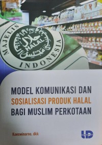 Model Komunikasi dan Sosialisasi Produk Halal bagi Muslim Perkotaan