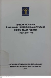 Image of Naskah Akademik Rancangan Undang-undang Tentang Hukum Acara Perdata (Small Claim Court)