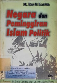 Negara dan Peminggiran Islam Politik : Suatu Kajian Mengenai Implikasi Kebijakan Pembangunan Bagi Keberadaan Islam Politik di Indonesia Era 1970-an dan 1980-an