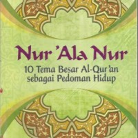 Nur 'Ala Nur 10 Tema Besar Al-Qur'an Sebagai Pedoman Hidup