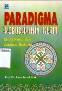 Paradigma kebudayaan Islam: Studi kritis dan analisis historis