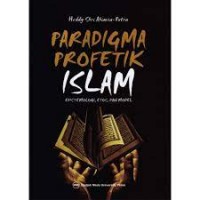 Paradigma Profetik Islam : Epistemologi, Etos, dan Model
