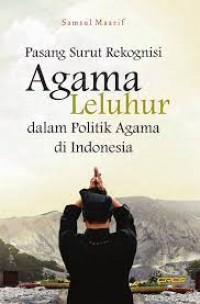 Pasang Surut Rekognisi Agama Leluhur dalam Politik Agama di Indonesia