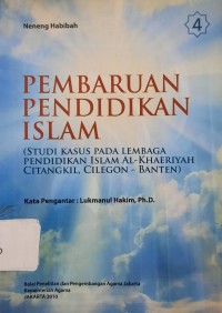 Pembaruan Pendidikan Islam Buku 4 : Studi Kasus pada Lembaga Islam Al-Khaeriyah Citangkil, Cilegon - Banten