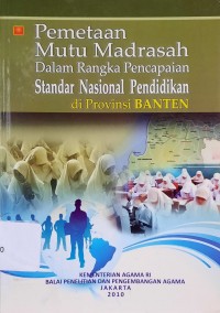 Pemetaan Mutu Madrasah dalam Rangka Pencapaian Standar Nasional Pendidikan di Provinsi Banten