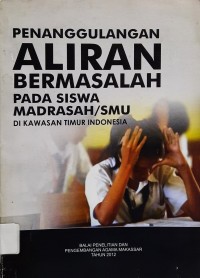 Penanggulangan Aliran Bermasalah pada Siswa Madrasah/SMU di Kawasan Timur Indonesia