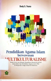 Pendidikan  Agama Islam Berwawasan Multikulturalisme : Telaah Kritis atas muatan Pendidikan Multikulturalisme dalam Buku Ajar Pendidikan Agama Islam (PAI) di Perguruan Tinggi Umum di Indonesia