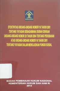 Penelitian Hukum tentang Efektivitas Undang-undang Nomor 16 Tahun 2001 Tentang Yayasan Sebagaimana Diubah Dengan Undang-undang Nomor 28 Tahun 2004 Tentang Perubahan Atas Undang-undang Nomor 16 Tahun 2001 Tentang Yayasan Dalam Mewujudkan Fungsi Sosial