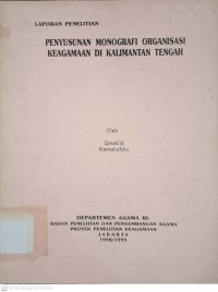 Penyusunan Monografi Organisasi Keagamaan di Kalimantan Tengah : Laporan Penelitian