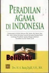 Peradilan Agama di Indonesia : Gemuruhnya Politik Hukum (Hukum Islam, Hukum Barat, dan Hukum Adat) dalam Rentang Sejarah Bersama Pasang Surut Lembaga Peradilan Agama Hingga Lahirnya Peradilan Syariat Islam Aceh