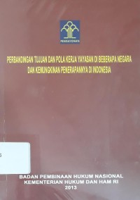 Penelitian Hukum Tentang Perbandingan Tujuan Dan Pola Kerja Yayasan Di Beberapa Negara dan Kemungkinan Penerapan di Indonesia