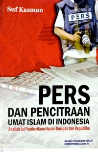 Pers Dan Pencitraan Umat Islam di Indonesia  : (Analisis Isi Pemberitaan Harian Kompas dan Republika )
