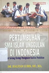 Pertumbuhan SMA Islam Unggulan di Indonesia :Studi tentang Strategi Peningkatan Kualitas Pendidikan