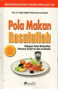 Pola Makan Rasulullah: Makanan Sehat Dan Berkualitas Menurut Al-Qur'an Dan As-Sunnah